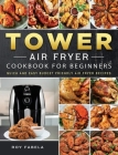 Tower Air Fryer Cookbook for Beginners: Quick And Easy Budget Friendly Air Fryer Recipes By Roy Fabela Cover Image