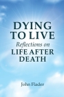 DYING TO LIVE Reflections on LIFE AFTER DEATH Cover Image