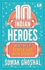 10 Indian Heroes Who Help People Live With Dignity By Somak Ghoshal Cover Image