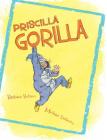 Priscilla Gorilla By Barbara Bottner, Michael Emberley (Illustrator) Cover Image