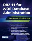 DB2 11 for z/OS Database Administration: Certification Study Guide (DB2 DBA Certification) Cover Image