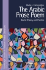 The Arabic Prose Poem: Poetic Theory and Practice (Edinburgh Studies in Modern Arabic Literature) By Huda J. Fakhreddine Cover Image