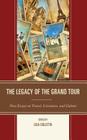 The Legacy of the Grand Tour: New Essays on Travel, Literature, and Culture By Lisa Colletta (Editor), James Buzard (Contribution by), Chloe Chard (Contribution by) Cover Image