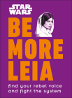 Star Wars Be More Leia: Find Your Rebel Voice And Fight The System By Christian Blauvelt Cover Image