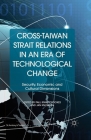 Cross-Taiwan Strait Relations in an Era of Technological Change: Security, Economic and Cultural Dimensions (St Antony's) By Paul Irwin Crookes (Editor), J. Knoerich (Editor) Cover Image