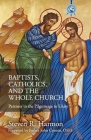 Baptists, Catholics, and the Whole Church: Partners in the Pilgrimage to Unity By Steven Harmon Cover Image