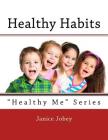 Healthy Habits: Healthy Me Series By Janice S. Jobey Cover Image