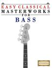 Easy Classical Masterworks for Bass: Music of Bach, Beethoven, Brahms, Handel, Haydn, Mozart, Schubert, Tchaikovsky, Vivaldi and Wagner By Easy Classical Masterworks Cover Image