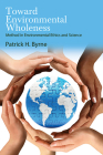 Toward Environmental Wholeness: Method in Environmental Ethics and Science By Patrick H. Byrne Cover Image