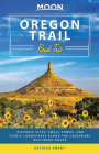 Moon Oregon Trail Road Trip: Historic Sites, Small Towns, and Scenic Landscapes Along the Legendary Westward Route (Travel Guide) Cover Image