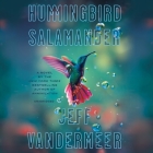 Hummingbird Salamander By Jeff VanderMeer, Lisa Flanagan (Read by) Cover Image
