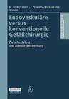 Endovaskuläre Versus Konventionelle Gefäßchirurgie: Zwischenbilanz Und Standortbestimmung By H. -H Eckstein (Editor), L. Sunder-Plassmann (Editor) Cover Image