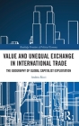 Value and Unequal Exchange in International Trade: The Geography of Global Capitalist Exploitation (Routledge Frontiers of Political Economy) Cover Image