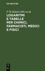 Logaritmi E Tabelle Per Chimici, Farmacisti, Medici E Fisici By F. W. Küster, L. Scaletta (Editor), C. Hornstein (Editor) Cover Image