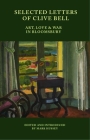 Selected Letters of Clive Bell: Art, Love and War in Bloomsbury Cover Image