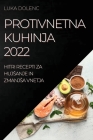 Protivnetna Kuhinja 2022: Hitri Recepti Za Hujsanje in Zmanjsa Vnetja By Luka Dolenc Cover Image