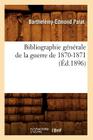 Bibliographie Générale de la Guerre de 1870-1871 (Éd.1896) (Histoire) By Barthelémy-Edmond Palat Cover Image