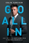 Go All in: How I Went from 50K in Debt at 23 to Multimillionaire by 24 By Colin Yurcisin Cover Image
