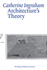 Architecture’s Theory (Writing Architecture) By Catherine Ingraham Cover Image