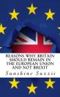 Reasons Why Britain Should Remain in the European Union and Not BREXIT: A Comprehensive Guide By Sunshine Suzzii Cover Image