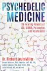 Psychedelic Medicine: The Healing Powers of LSD, MDMA, Psilocybin, and Ayahuasca Cover Image