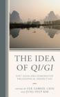 The Idea of Qi/Gi: East Asian and Comparative Philosophical Perspectives By Suk Gabriel Choi (Editor), Jung-Yeup Kim (Editor), Yung Sik Kim (Contribution by) Cover Image