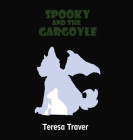 Spooky and the Gargoyle By Teresa Traver, Ariana Dahlenburg (Illustrator) Cover Image