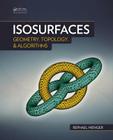 Isosurfaces: Geometry, Topology, and Algorithms By Rephael Wenger Cover Image