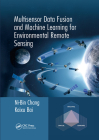 Multisensor Data Fusion and Machine Learning for Environmental Remote Sensing By Ni-Bin Chang, Kaixu Bai Cover Image