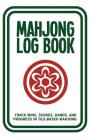 Mahjong Log Book: Track Wins, Scores, Hands, and Progress in Tile-Based Mahjong By Cutiepie Logbooks Cover Image