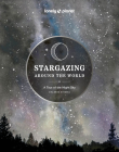 Stargazing Around the World: A Tour of the Night Sky 2 By Lonely Planet Cover Image