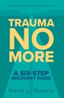 Trauma No More: A Six-Step Recovery Guide: With Fast Track and Full Track Options By Norm L. Quantz Cover Image