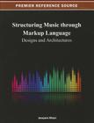 Structuring Music through Markup Language: Designs and Architectures (Premier Reference Source) Cover Image