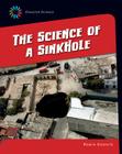 The Science of a Sink Hole (21st Century Skills Library: Disaster Science) By Robin Michal Koontz Cover Image