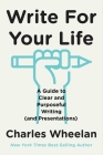Write for Your Life: A Guide to Clear and Purposeful Writing (and Presentations) By Charles Wheelan Cover Image