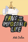 Fans of the Impossible Life By Kate Scelsa Cover Image