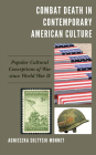 Combat Death in Contemporary American Culture: Popular Cultural Conceptions of War since World War II By Agnieszka Soltysik Monnet Cover Image