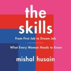 The Skills Lib/E: From First Job to Dream Job-What Every Woman Needs to Know By Mishal Husain (Read by), Jan Cramer (Read by) Cover Image