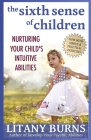 The Sixth Sense of Children: Nurturing Your Child's Intuitive Abilities By Litany Burns Cover Image