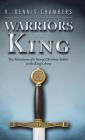 Warriors of the King: The Adventures of a Young Christian Soldier in the King's Army By K. Dennis Chambers Cover Image