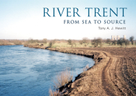 River Trent: From Source to Sea By Tony A. J. Hewitt Cover Image