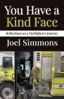 You Have a Kind Face: Reflections on a Firefighter's Journey Cover Image