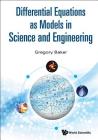 Differential Equations as Models in Science and Engineering By Gregory Richard Baker Cover Image