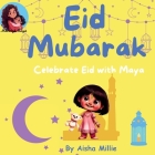 Eid Mubarak: Celebrate Eid with Maya By Aisha Millie Cover Image