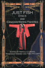 Just Fish: Ethics and Canadian Marine Fisheries (Social and Economic Papers #23) Cover Image