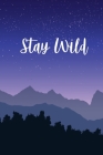 Stay Wild: Carnet de notes Montagne - 120 pages - Carnet du montagnard, pour les amoureux de randonnées, ski, escalade, alpinisme Cover Image
