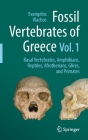 Fossil Vertebrates of Greece Vol. 1: Basal Vertebrates, Amphibians, Reptiles, Afrotherians, Glires, and Primates By Evangelos Vlachos (Editor) Cover Image