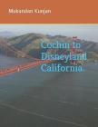 Cochin to Disneyland California. By Chetna Pramanik Indu (Contribution by), Mukundan Mattathumkad Kunjan Cover Image
