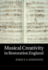 Musical Creativity in Restoration England By Rebecca Herissone Cover Image
