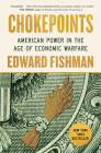 Chokepoints: American Power in the Age of Economic Warfare By Edward Fishman Cover Image